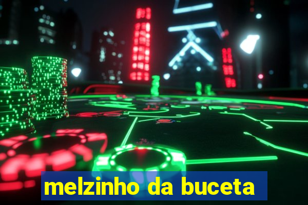 melzinho da buceta